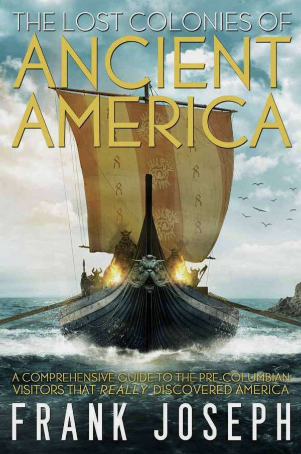 The Lost Colonies of Ancient America: A Comprehensive Guide to the Pre-Columbian Visitors Who Really Discovered America