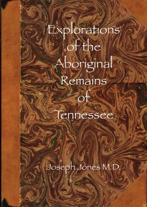 Explorations of the Aboriginal Remains of Tennessee